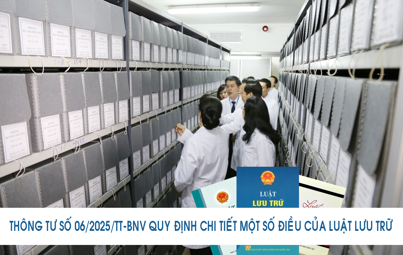 Thông tư số 06/2025/TT-BNV: Quy định chi tiết về Quản lý và Bảo vệ Tài liệu Lưu trữ